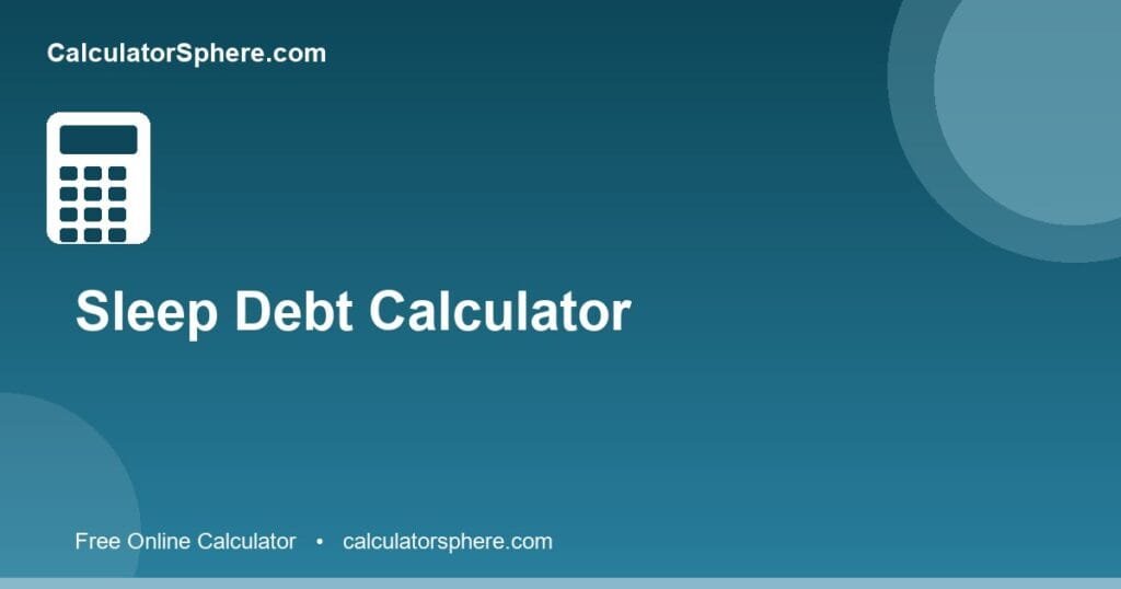 Sleep debt calculator - Free Online Tool | CalculatorSphere
