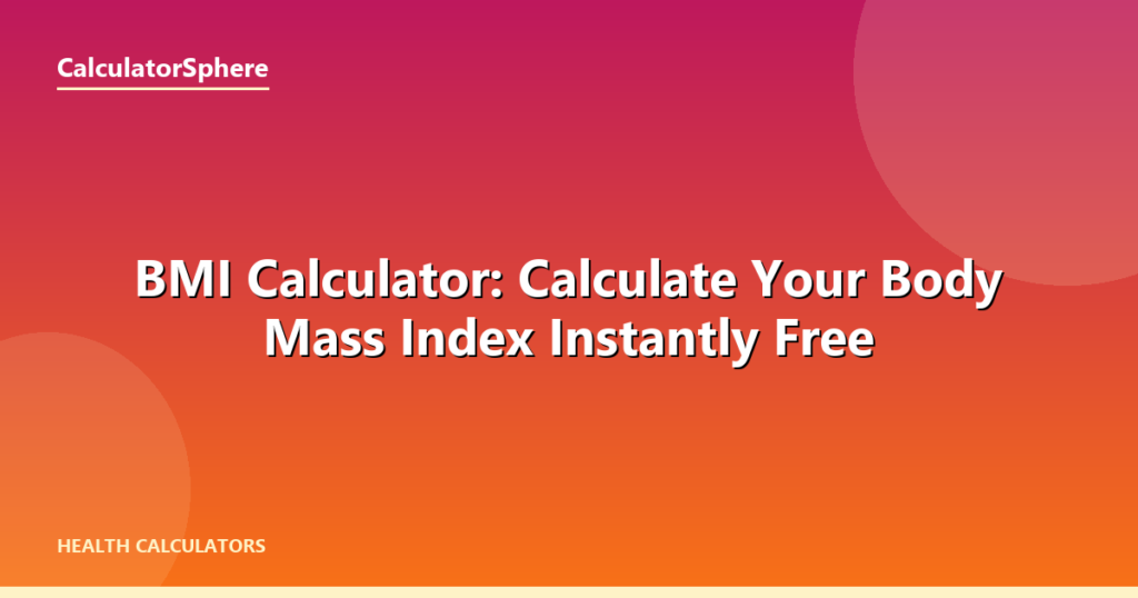 BMI Calculator: Calculate Your Body Mass Index Instantly Free - CalculatorSphere