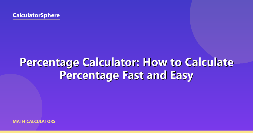 Percentage Calculator: How to Calculate Percentage Fast and Easy - CalculatorSphere