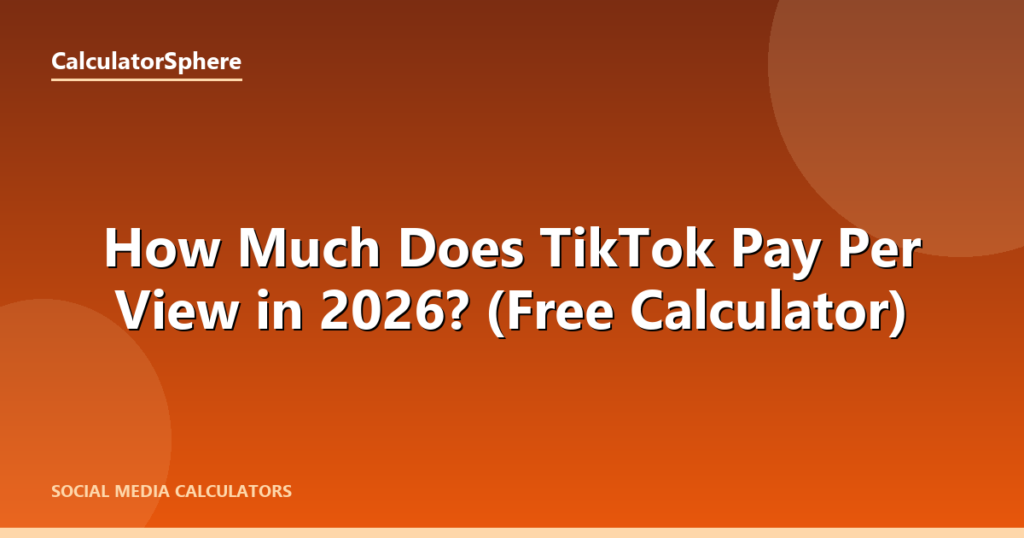 How Much Does TikTok Pay Per View in 2026? (Free Calculator) - CalculatorSphere
