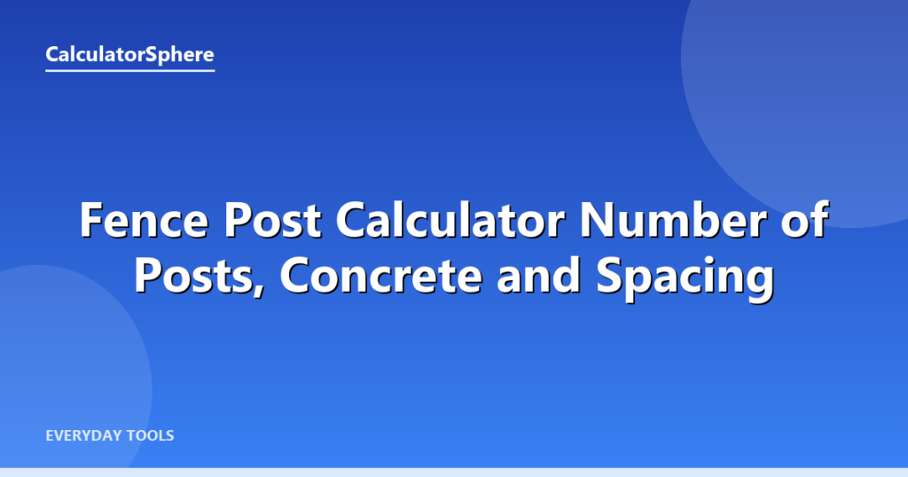 Fence Post Calculator  Number of Posts, Concrete and Spacing - CalculatorSphere