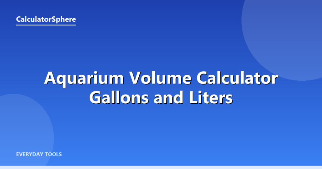 Aquarium Volume Calculator  Gallons and Liters - CalculatorSphere