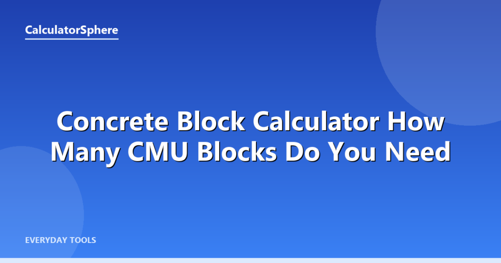Concrete Block Calculator  How Many CMU Blocks Do You Need - CalculatorSphere