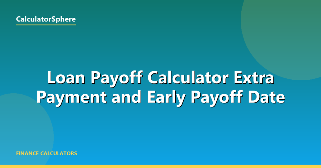Loan Payoff Calculator  Extra Payment and Early Payoff Date - CalculatorSphere