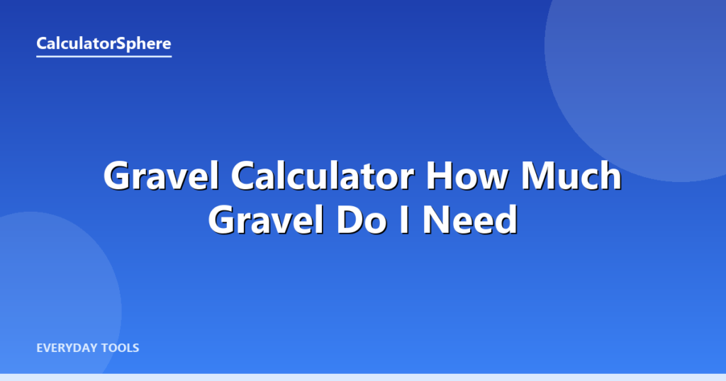 Gravel Calculator  How Much Gravel Do I Need - CalculatorSphere