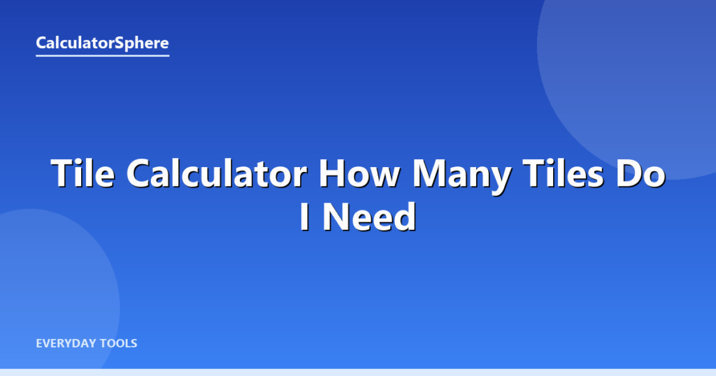 Tile Calculator  How Many Tiles Do I Need - CalculatorSphere