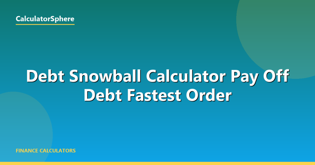 Debt Snowball Calculator  Pay Off Debt Fastest Order - CalculatorSphere