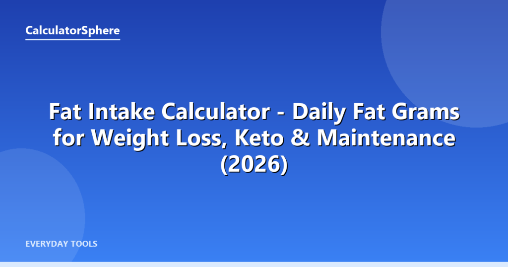 Fat Intake Calculator — Daily Fat Grams for Weight Loss, Keto & Maintenance (2026) - CalculatorSphere