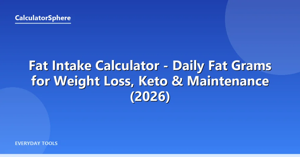 Fat Intake Calculator — Daily Fat Grams for Weight Loss, Keto & Maintenance (2026) - CalculatorSphere