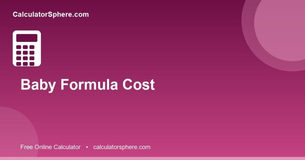 Baby formula cost calculator - Free Online Tool | CalculatorSphere