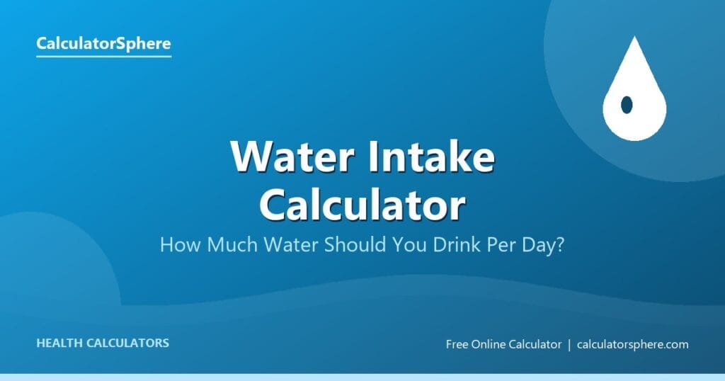 Water intake calculator - Free Online Tool | CalculatorSphere