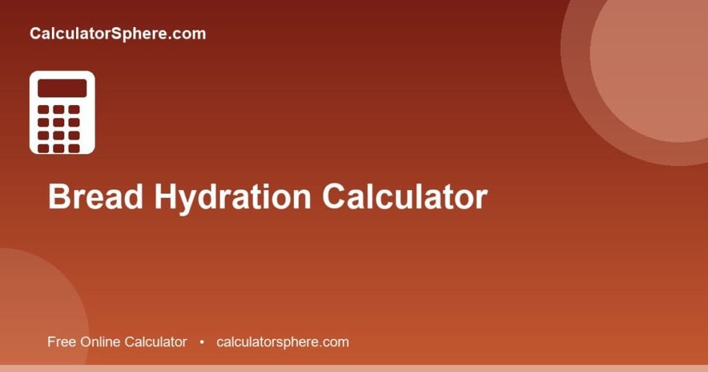 Bread hydration calculator - Free Online Tool | CalculatorSphere