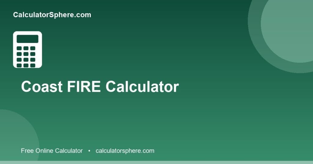 Coast fire calculator - Free Online Tool | CalculatorSphere