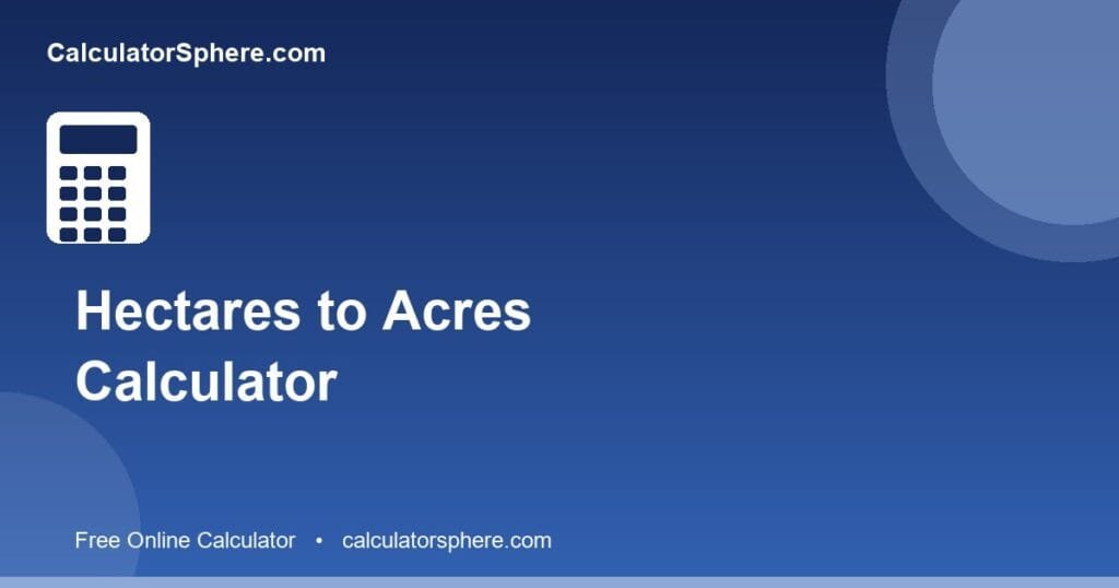 Hectares to acres calculator - Free Online Tool | CalculatorSphere