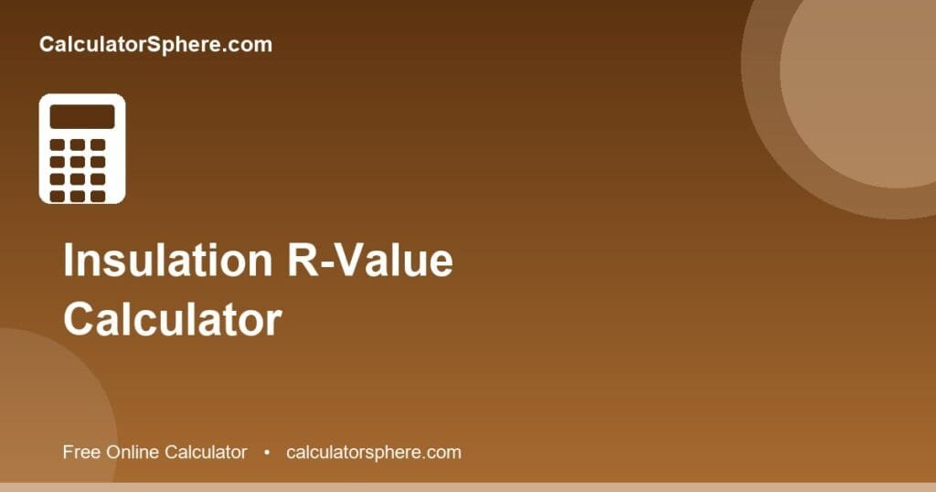 Insulation r-value calculator - Free Online Tool | CalculatorSphere