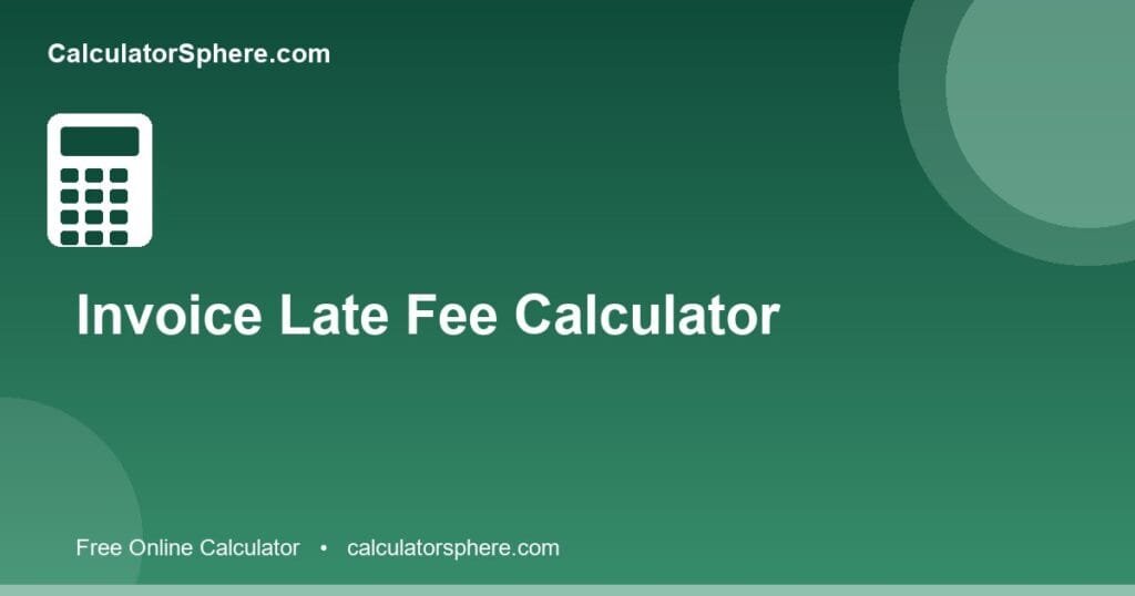 Invoice late fee calculator - Free Online Tool | CalculatorSphere