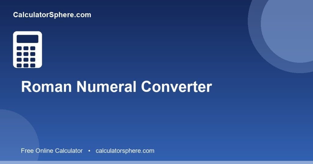 Roman numeral converter calculator - Free Online Tool | CalculatorSphere