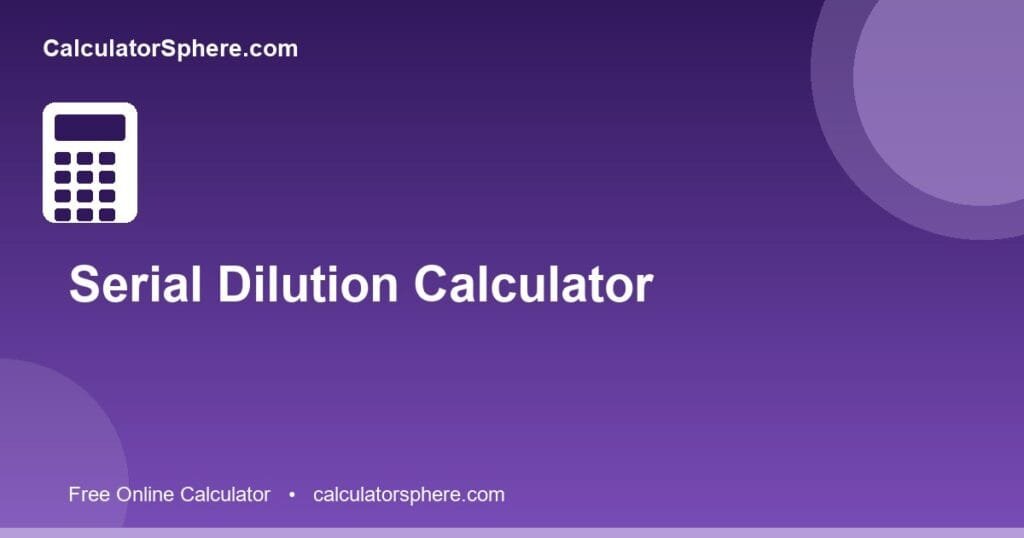 Serial dilution calculator - Free Online Tool | CalculatorSphere