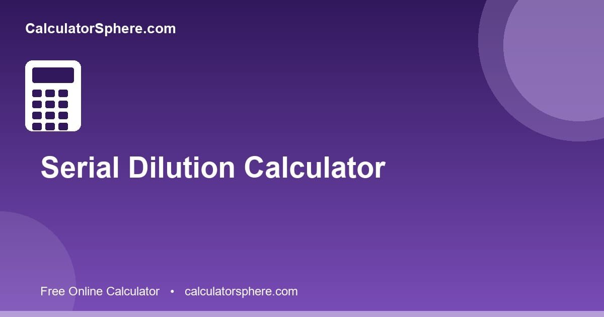 Serial Dilution Calculator - Concentration at Every Dilution Step