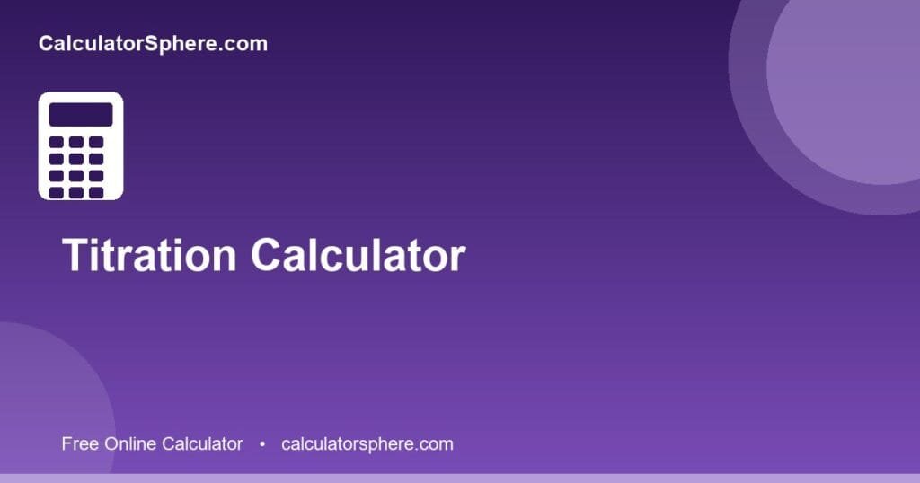 Titration calculator - Free Online Tool | CalculatorSphere