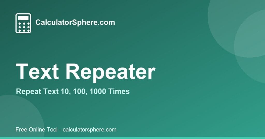 text repeater - Free Online Tool | CalculatorSphere
