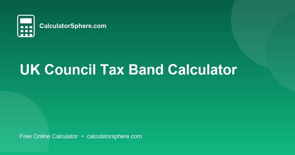UK Council Tax Band Calculator - Free Online Tool | CalculatorSphere