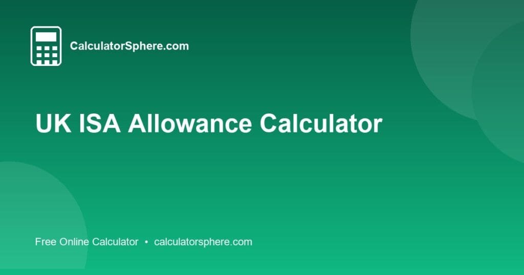 UK ISA Allowance Calculator - Free Online Tool | CalculatorSphere