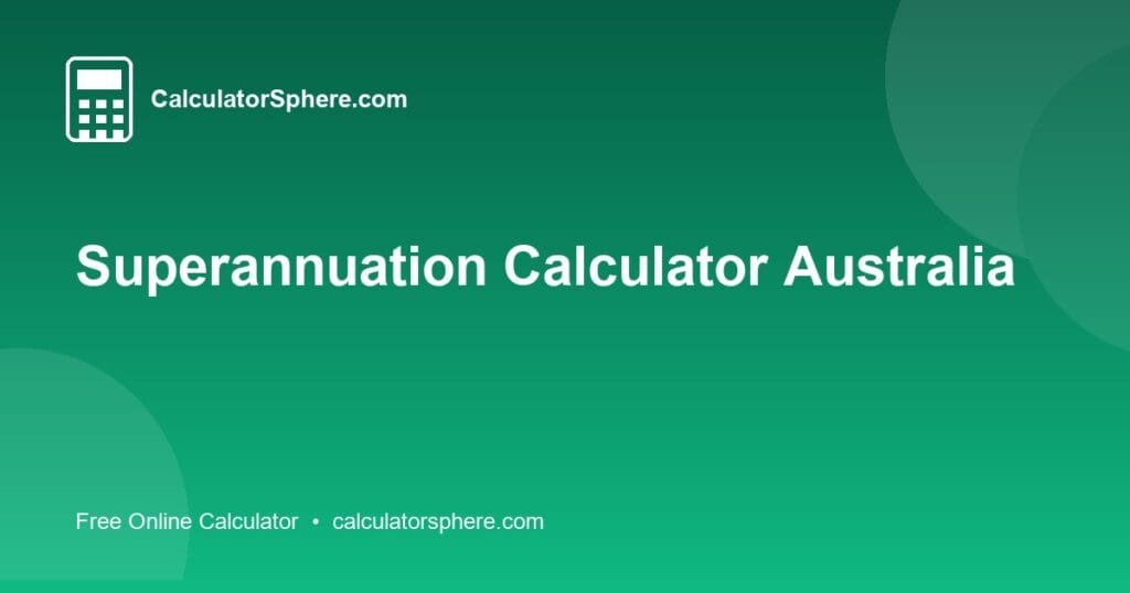 Superannuation Calculator Australia - Free Online Tool | CalculatorSphere