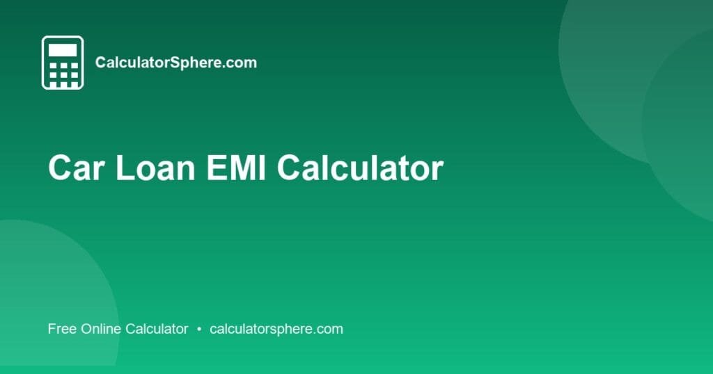 Car Loan EMI Calculator - Free Online Tool | CalculatorSphere