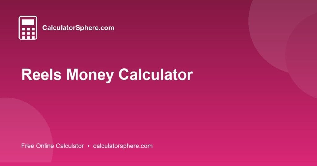 Reels Money Calculator - Free Online Tool | CalculatorSphere