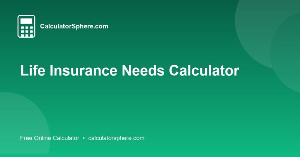 Life Insurance Needs Calculator - Free Online Tool | CalculatorSphere