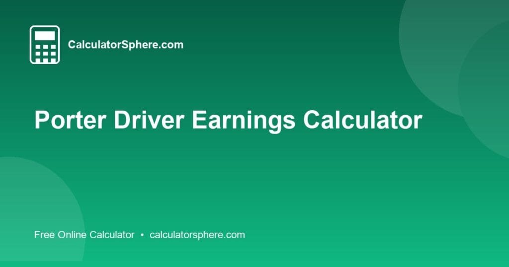 Porter Driver Earnings Calculator - Free Online Tool | CalculatorSphere