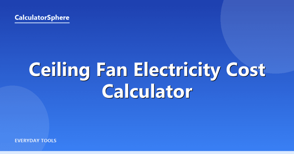 ceiling fan electricity cost calculator - Free Online Tool | CalculatorSphere