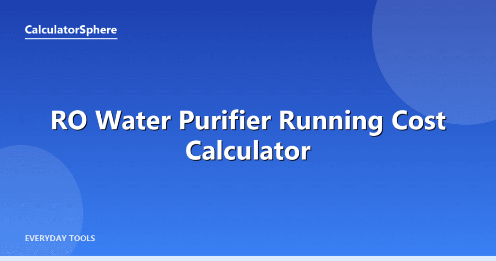RO water purifier running cost calculator - Free Online Tool | CalculatorSphere