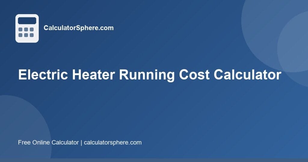 electric heater running cost calculator - Free Online Tool | CalculatorSphere