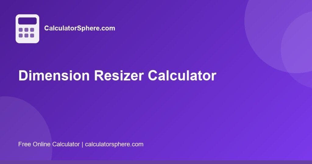 dimension resizer - Free Online Tool | CalculatorSphere