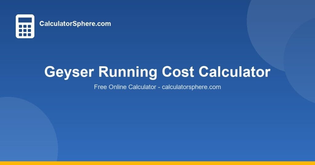 Geyser Running Cost Calculator India - CalculatorSphere