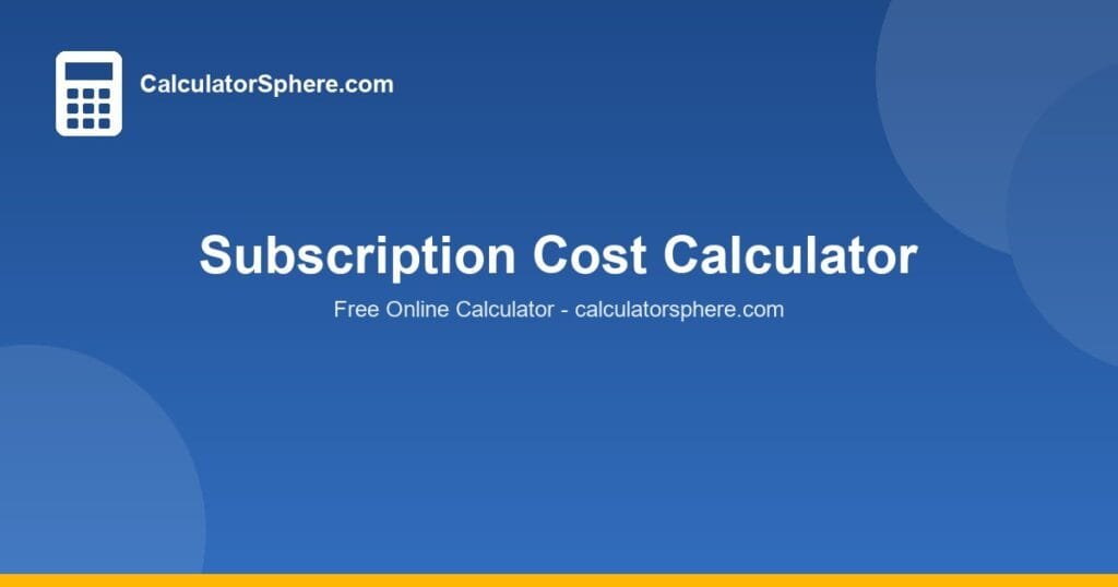 Subscription Cost Calculator - CalculatorSphere
