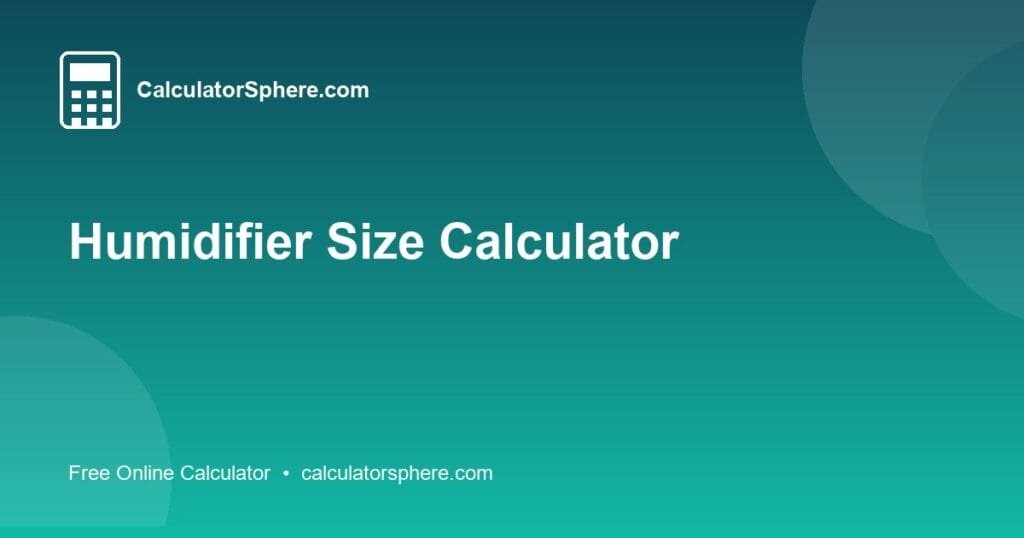 Humidifier Size Calculator - Free Online Tool | CalculatorSphere