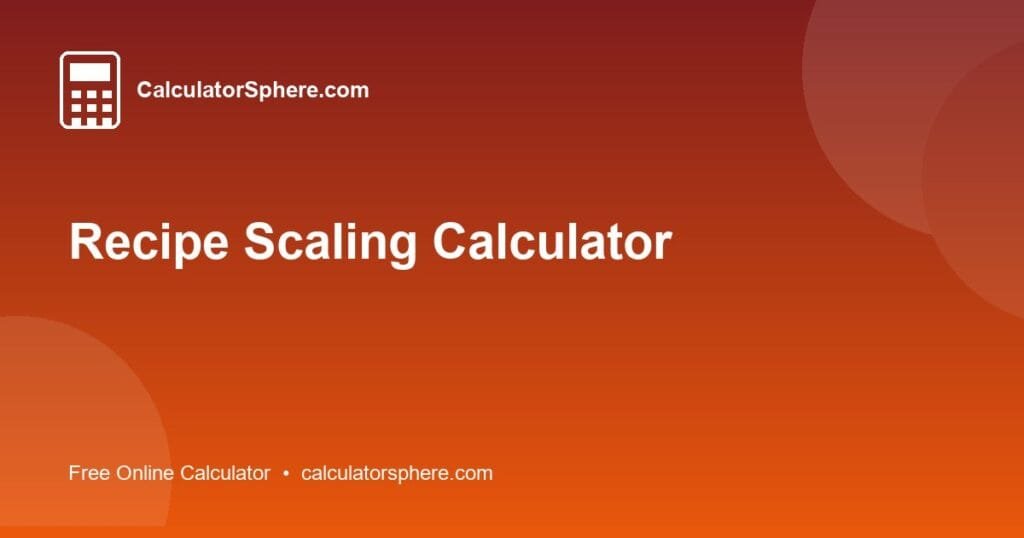 Recipe Scaling Calculator - Free Online Tool | CalculatorSphere