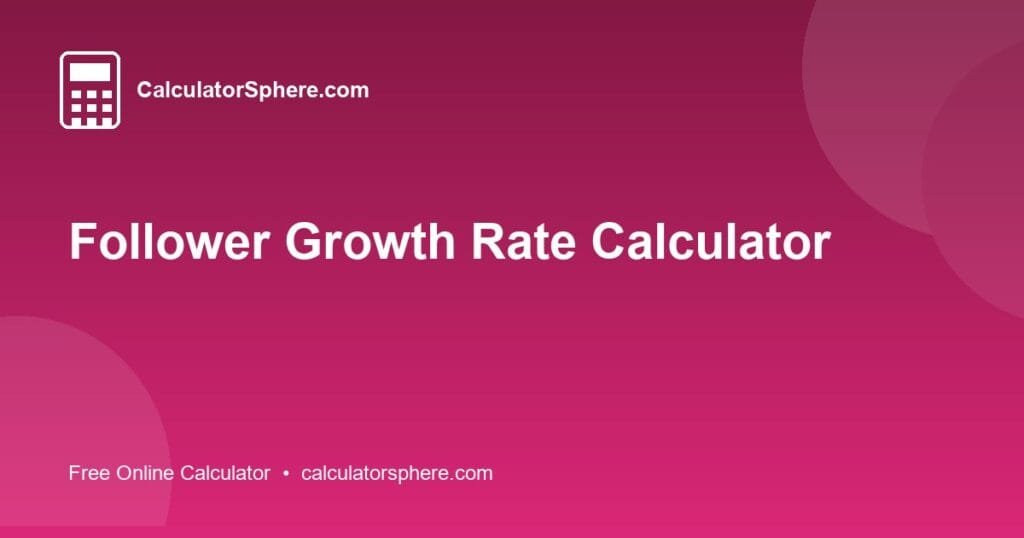 Follower Growth Rate Calculator - Free Online Tool | CalculatorSphere