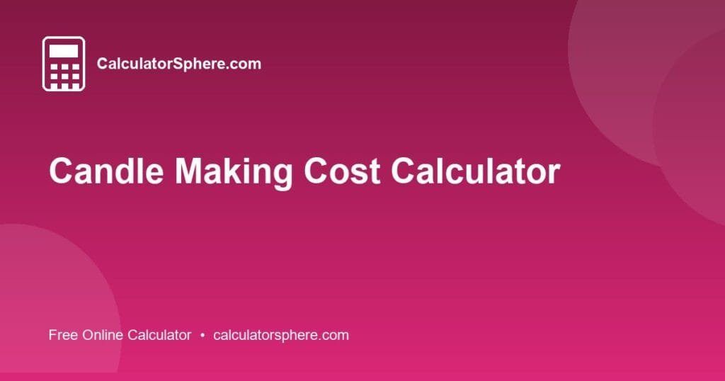 Candle Making Cost Calculator - Free Online Tool | CalculatorSphere