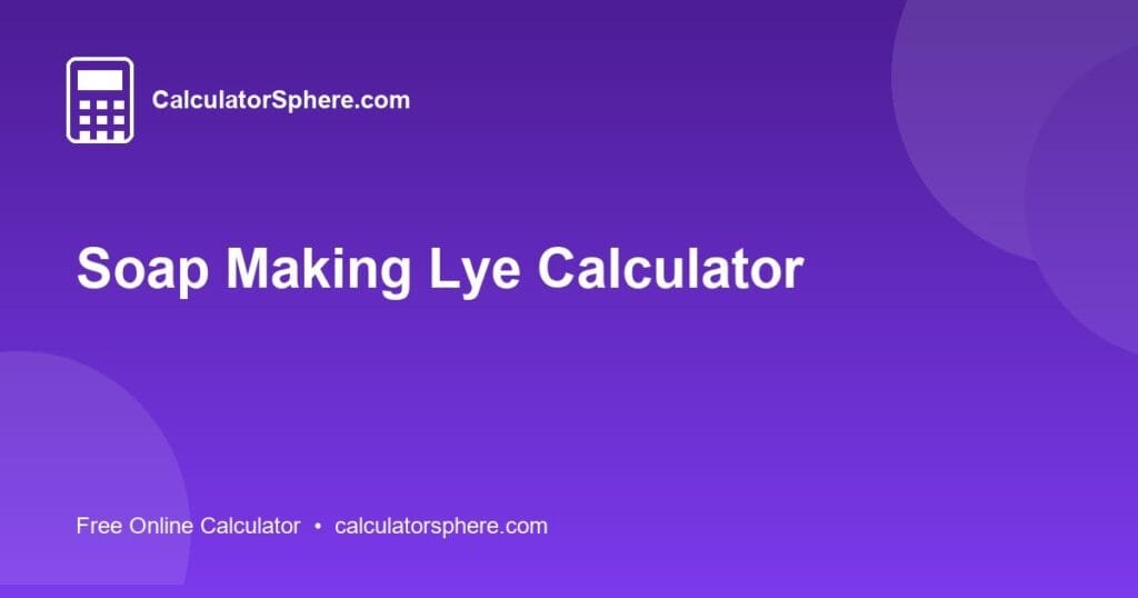 Soap Making Lye Calculator - Free Online Tool | CalculatorSphere