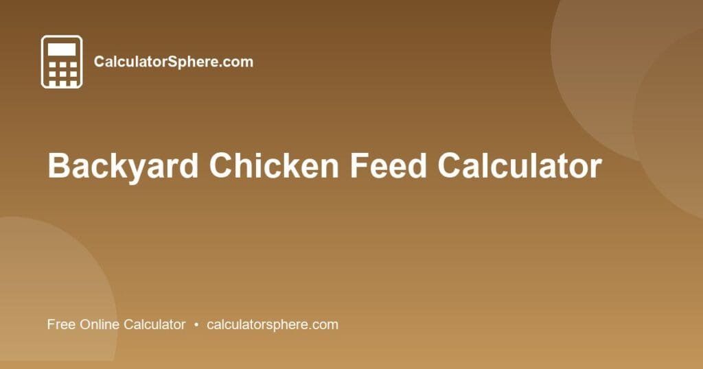 Backyard Chicken Feed Calculator - Free Online Tool | CalculatorSphere