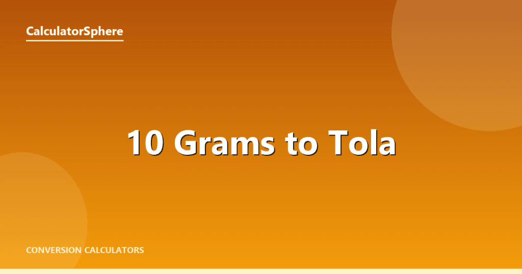 10 Grams To Tola - Free Gold Weight Converter | CalculatorSphere