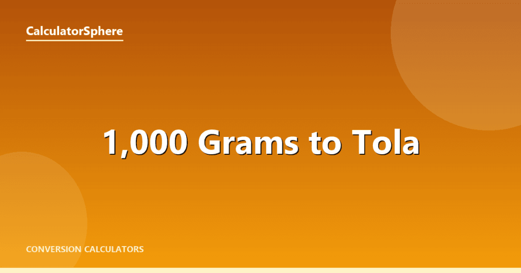 1,000 Grams To Tola - Free Gold Weight Converter | CalculatorSphere