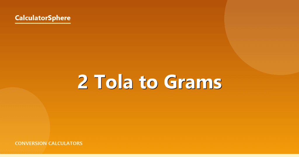 2 Tola To Grams - Free Gold Weight Converter | CalculatorSphere