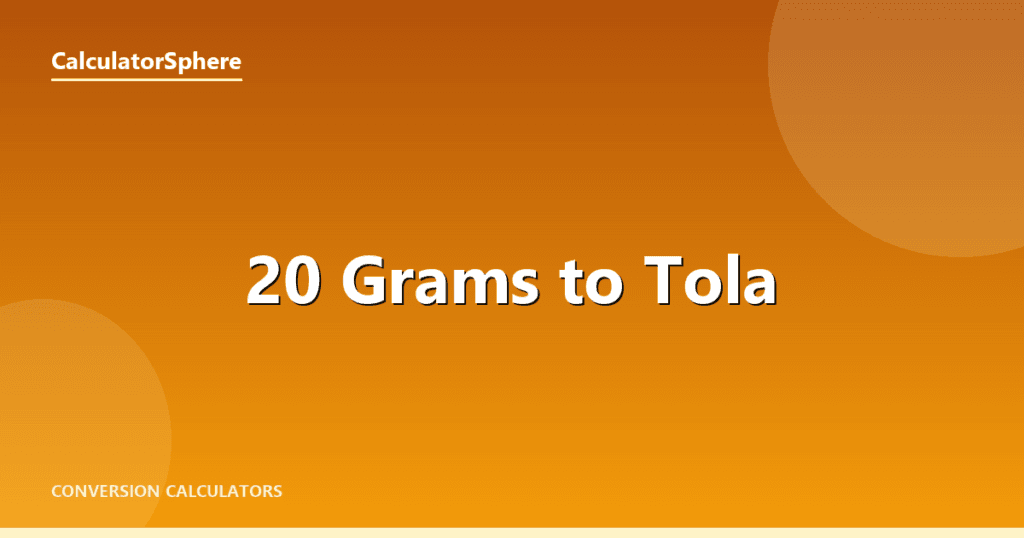 20 Grams To Tola - Free Gold Weight Converter | CalculatorSphere