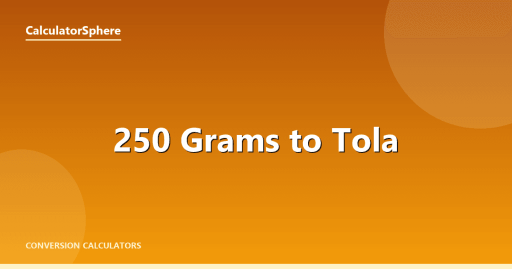 250 Grams To Tola - Free Gold Weight Converter | CalculatorSphere