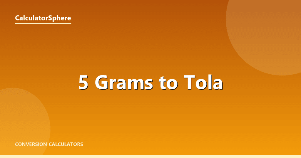 5 Grams To Tola - Free Gold Weight Converter | CalculatorSphere